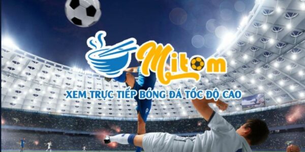 Mitom TV – Trực tiếp bóng đá siêu mượt, miễn phí 100%