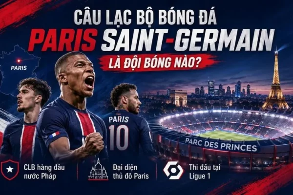Tiểu Sử Câu Lạc Bộ Bóng Đá Paris Saint-Germain