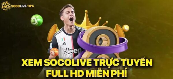 Xem trực tiếp các trận cầu trên Socolive TV – Nơi lịch bóng đá luôn được cập nhật nhanh nhất