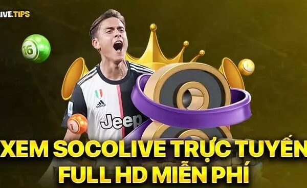 Xem trực tiếp các trận cầu trên Socolive TV – Nơi lịch bóng đá luôn được cập nhật nhanh nhất