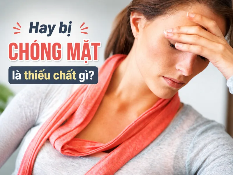 Hay bị chóng mặt có thể do thiếu sắt, vitamin B12 và folate là những dưỡng chất có thể liên quan đến thiếu máu và cảm giác choáng