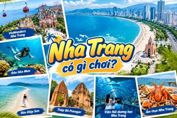 Nha Trang có gì chơi? Khám phá thiên đường biển tuyệt đẹp